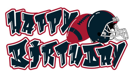 happy Birthday - red and blue football player helmet and ball, sport vector graphics, hockey, for street art - graffiti lettering typography - art illustration - multicolor - writen	