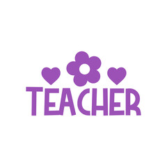 Teacher typography clip art design on plain white transparent isolated background for card, shirt, hoodie, sweatshirt, apparel, tag, mug, icon, poster or badge