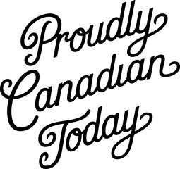 Proudly Canadian Today.