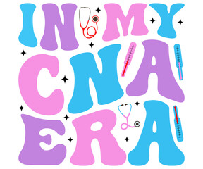 In My CNA Era Svg,Nurse Shirt Svg,Stethoscope Svg,Doctor Svg,Nurse Squad Svg,Cut File,Heart Svg,Nurse Quotes Svg,Cricut and Silhouette