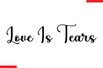 Fototapeta premium Love Is Tears Love typography text saying