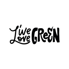A bold and eye-catching hand-lettered quote, "Live green, love green," encouraging sustainable living and eco-consciousness. Perfect for creating eco-friendly posters