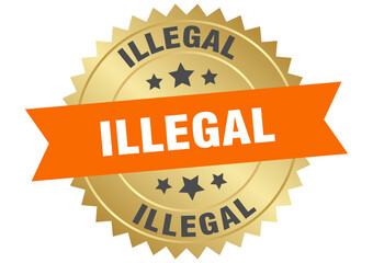 illegal. illegal round orange and gold label isolated on transparent background