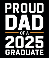 proud dad of a 2025 graduate t shirt design


