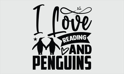 I love reading and penguins- Penguin T-shirt Design, Hand drawn unique artistic composition with a modern touch on a clean white background, Icon Concept isolated. Professional vector image, great for