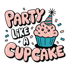 Party Like a Cupcake Fun Cupcake T-Shirt Design