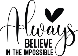 Always Believe In The Impossible