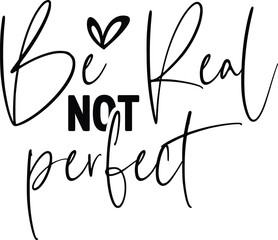 Be Real Not Perfect