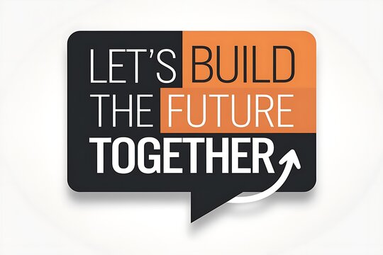 Lets Build the Future Together Collaboration, Innovation, Progress