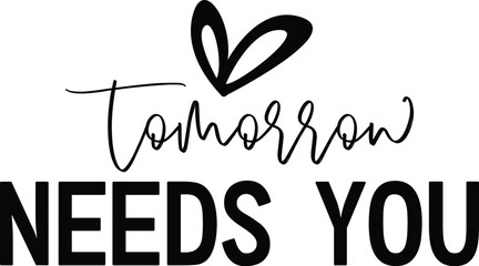 Tomorrow Needs You