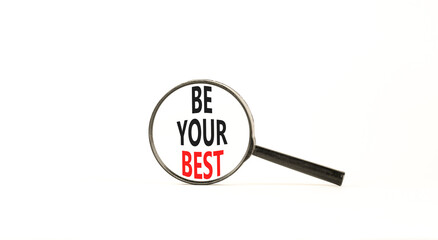 Motivational be your best symbol. Concept words Be your best on beautiful black magnifying glass. Beautiful white background. Business motivational be your best concept. Copy space.