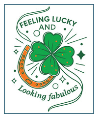 Felling lucky and looking fabulous vector typography St. Patrick’s Day t-shirt design.