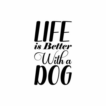 life is better with a dog black letter quote