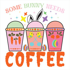 SOME BUNNY NEEDS COFFEE  Easter Day T Shirt Design
