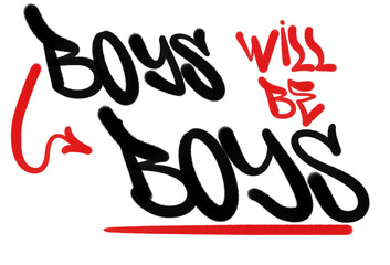 letters BOYS WILL BE BOYS in sprayed graffiti style