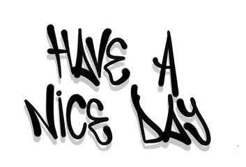 letters HAVE A NICE DAY in sprayed graffiti letters style