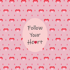 Follow Your Heart. This Valentine's Day post, a motivational postcard, social media post "Follow your heart," on a patterned background with hearts.