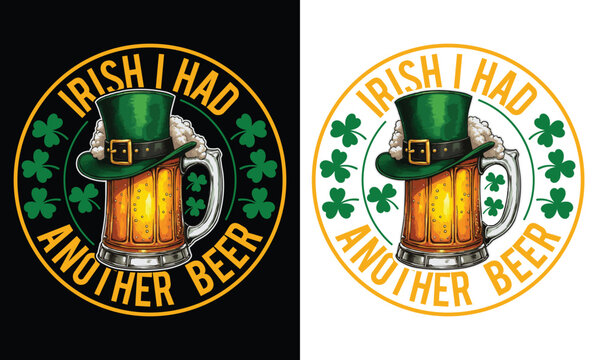 Irish I Had Another Beer St. Patrick's Day  Graphic T shirt design  Graphic with Leprechaun Hat and Beer Mug, Shamrocks, Festive Irish Design