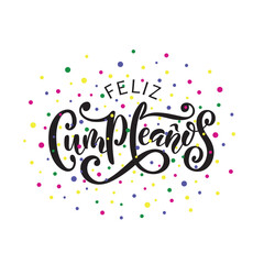 Feliz Cumpleanos - Happy Birthday in spanish. Hand lettering typography. Vector colorful illustration for postcard, greeting card, invitation, banner. Modern brush calligraphy