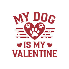 My dog is my valentine t-shirt design vector illustration