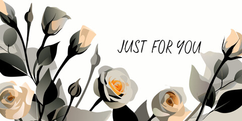 Stylized roses with 'Just For You' message. Gray and beige blooms with elegant typography. Concept of: gift cards, personal messages, special occasions