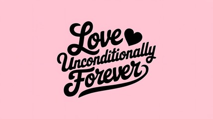 Love Unconditionally Forever A Pink Background Design