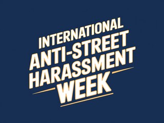 International Anti Street Harassment Week Awareness Campaign