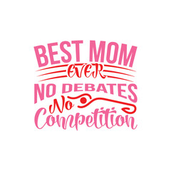 Best Mom Ever No Debates, No Competition Design