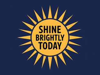Fototapeta premium Shine Brightly Today A Motivational Sun Design