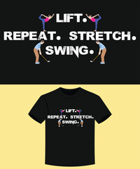 Funny Lift Stretch Swing Repeat Golf Fitness T-shirt Design for print.