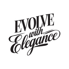 The design “Evolve with Elegance” combines a bold, serif font with a flowing, elegant script, making it an ideal statement piece for modern applications. This typography style conveys sophistication