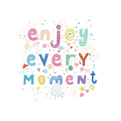 Enjoy ever moment text with hearts and flowers. T-shirt, greeting card design element