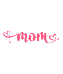 Mother’s Day mom typography clip art design on plain white transparent isolated background for sign, card, shirt, hoodie, sweatshirt, apparel, tag, mug, icon, poster or badge