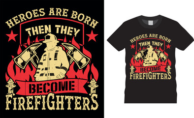 Firefighter Inspirational quotes typography T-Shirt Design vector template. Heroes are born then they become firefighters.