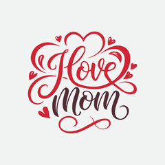 Mothers day quote I love Mom Typography design isolated on white background