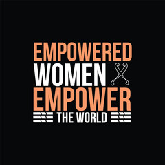 Fototapeta premium empowered women empower the world. t shirt design