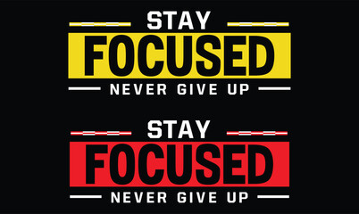 Fototapeta premium Stay Focused and Never Give Up motivational t shirt design