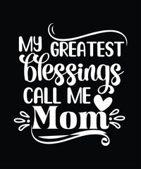 My greatest blessings call me mom