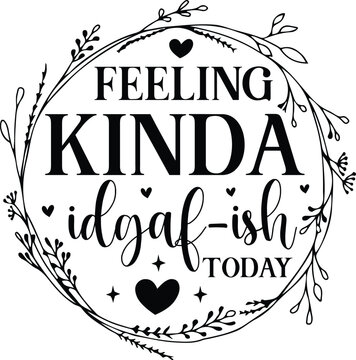 Feeling kinda idgaf-ish today svg