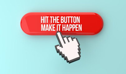 Hit the button, make it happen banner on top of the web button. Pixel click hand and internet advertising concept. 3D rendering