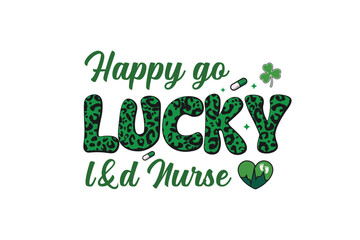 Happy go Lucky l & d Nurse, Nurse St Patrick's Day  SVG T Shirt Design
