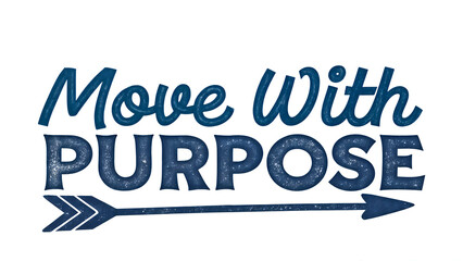 move with purpose Text