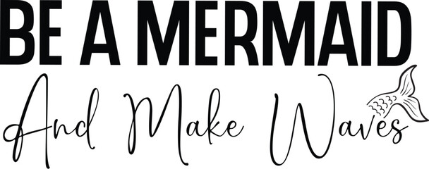 Be A Mermaid And Make Waves