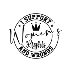 I Support Women's Rights And Wrongs