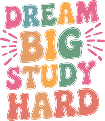 Dream Big Study Hard T Shirt Design