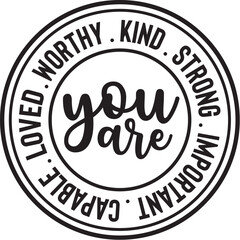 You Are Worthy Kind Strong Important Capable Loved