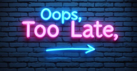 Bright neon words Oops Too Late flashing in blue and pink mounted on dark brick wall with glowing arrow creating bold contrast and playful urban ambiance