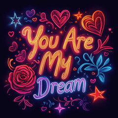 Vibrant 'You Are My Dream' Glowing Neon Typography with Hearts and Roses: Neon Valentine Text Message