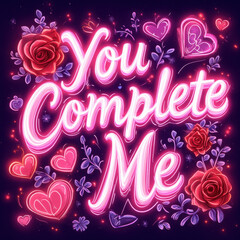 "You Complete Me" in vibrant neon surrounded by glowing love letters and hearts: Neon Valentine Text Message
