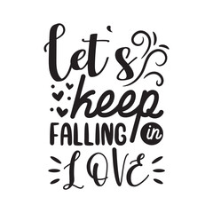 Let's Keep Falling In Love Vector Design on White Background